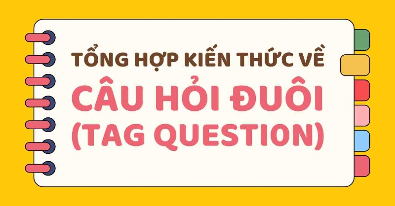 Tổng hợp công thức câu hỏi đuôi (Tag Question) chi tiết nhất