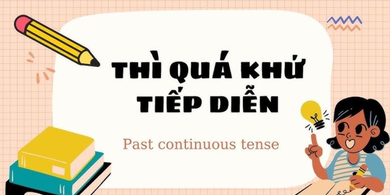 Công thức quá khứ tiếp diễn (Past continuous): Cách dùng và bài tập