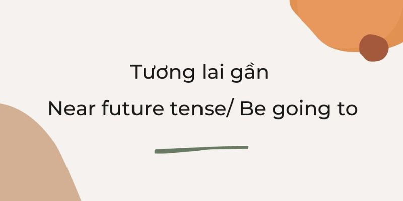 Công thức thì tương lai gần (Near future): Cách dùng và bài tập