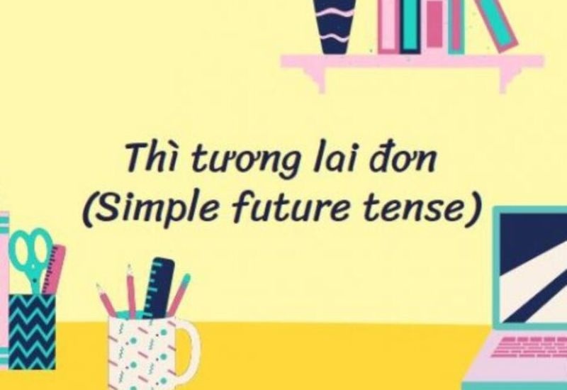 Công thức thì tương lai đơn (Simple future): Cách dùng và dấu hiệu